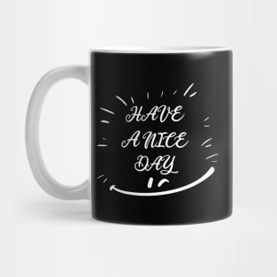 HAVE A NICE DAY, SMILING FACE, STYLISH COOL Mug